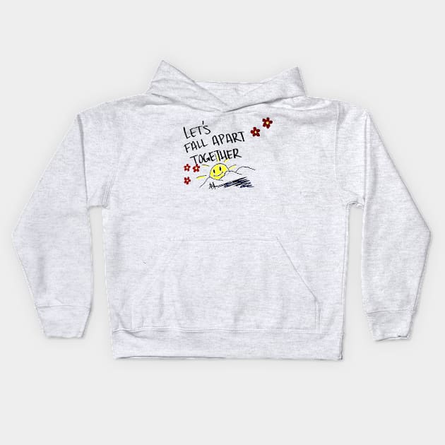 Lets Fall Apart Together Kids Hoodie by liamMarone